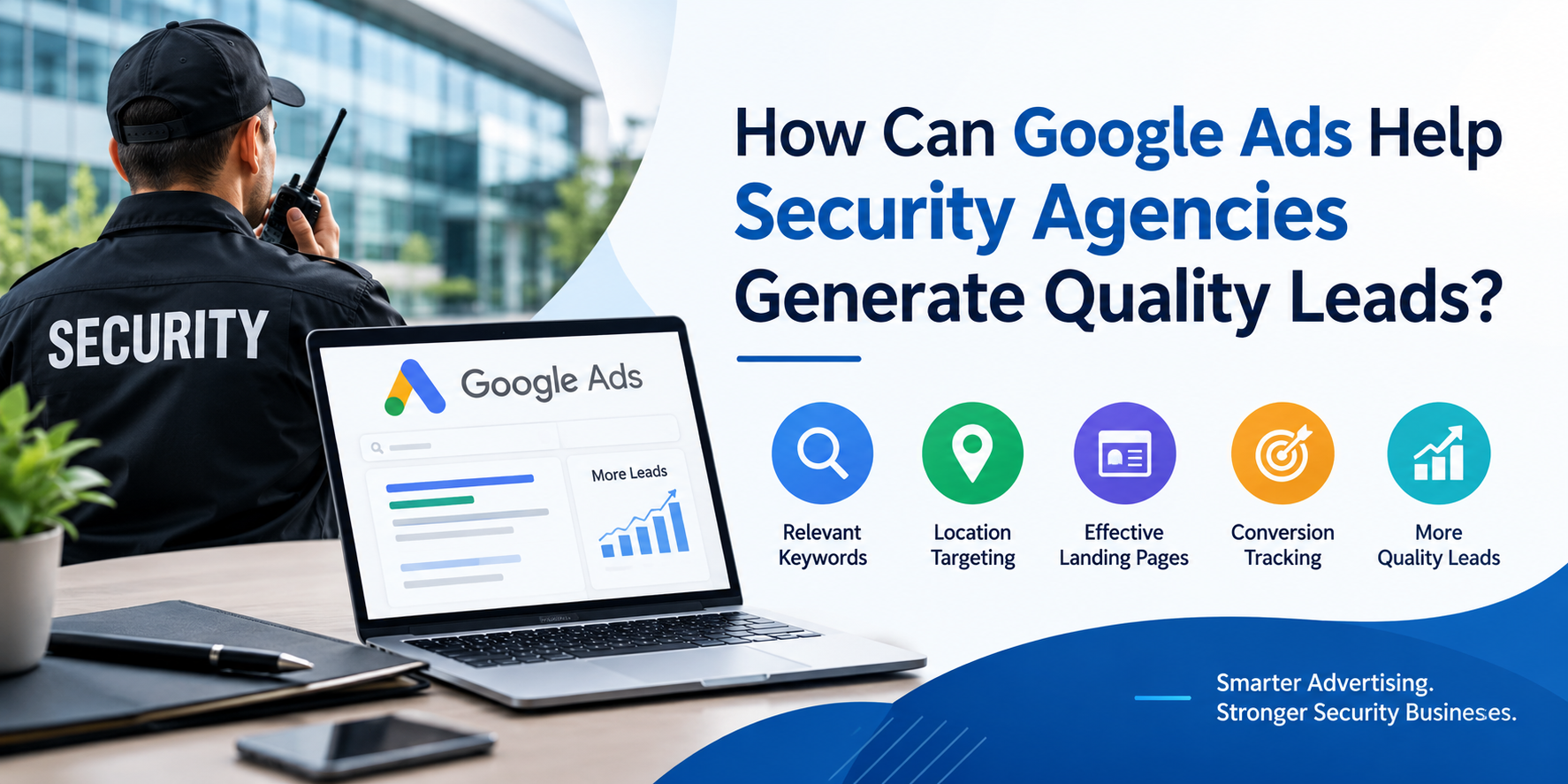 Google Ads for security agencies to generate quality leads